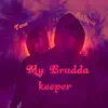 BigZipp4x - My Brudda Keeper